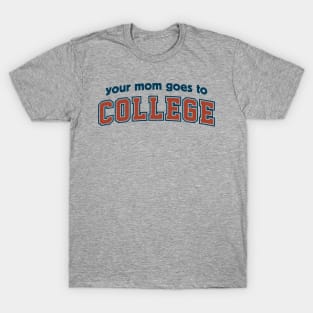 Your Mom Goes To College T-Shirt